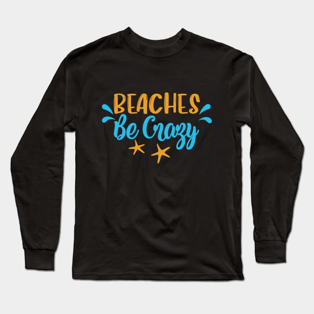 Beaches Be Crazy Long Sleeve T-Shirt by TheDoorMouse